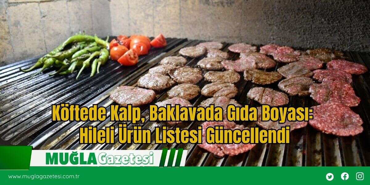 Köftede Kalp, Baklavada Gıda Boyası: Hileli Ürün Listesi Güncellendi
