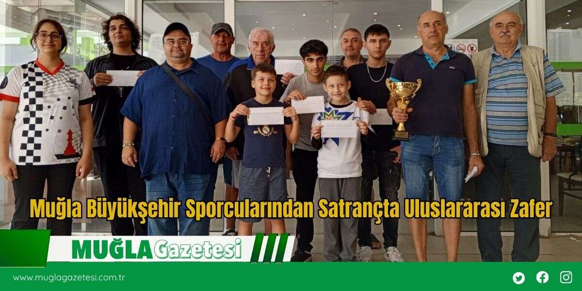 Muğla Büyükşehir Sporcularından Satrançta Uluslararası Zafer