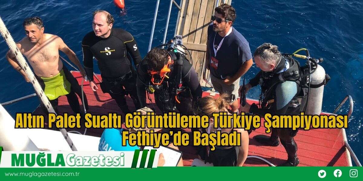 Altın Palet Sualtı Görüntüleme Türkiye Şampiyonası Fethiye’de Başladı