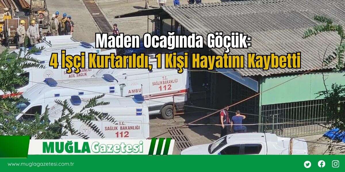 Maden Ocağında Göçük: 4 İşçi Kurtarıldı, 1 Kişi Hayatını Kaybetti