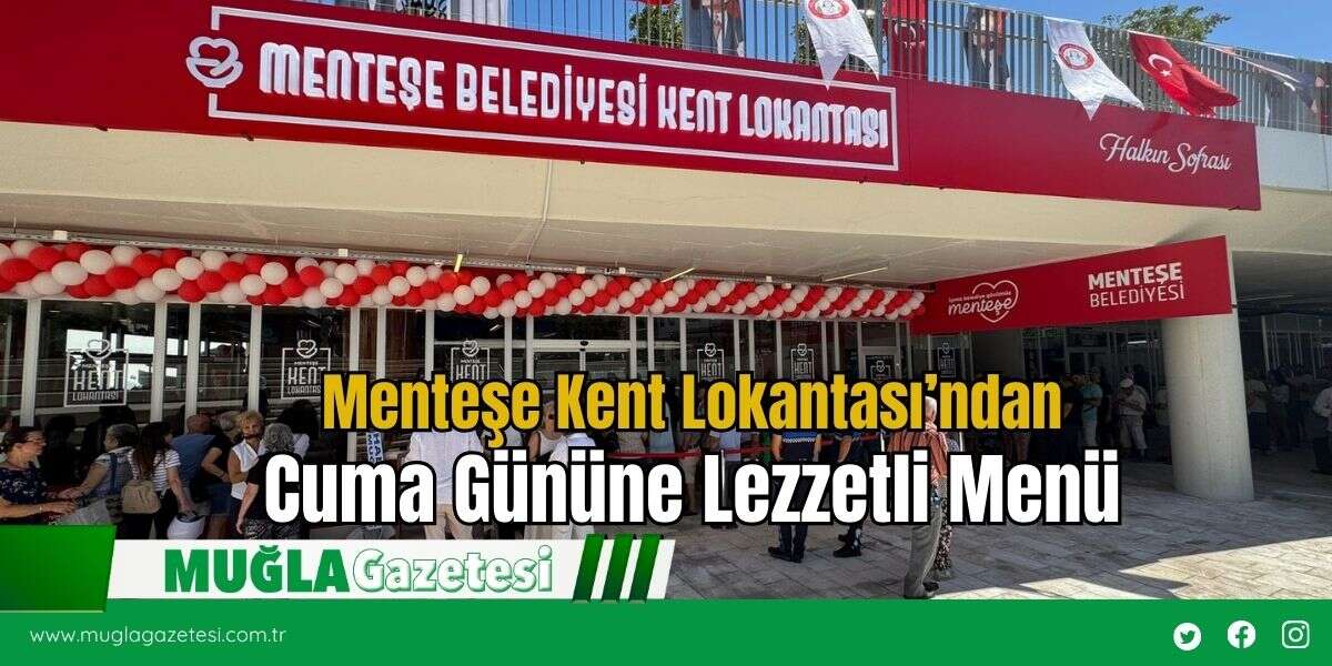 Menteşe Kent Lokantası’ndan Cuma Gününe Lezzetli Menü