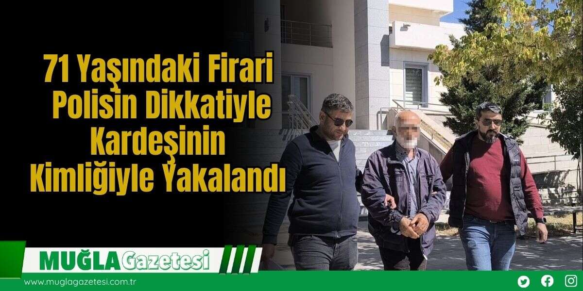 71 Yaşındaki Firari, Polisin Dikkatiyle Kardeşinin Kimliğiyle Yakalandı