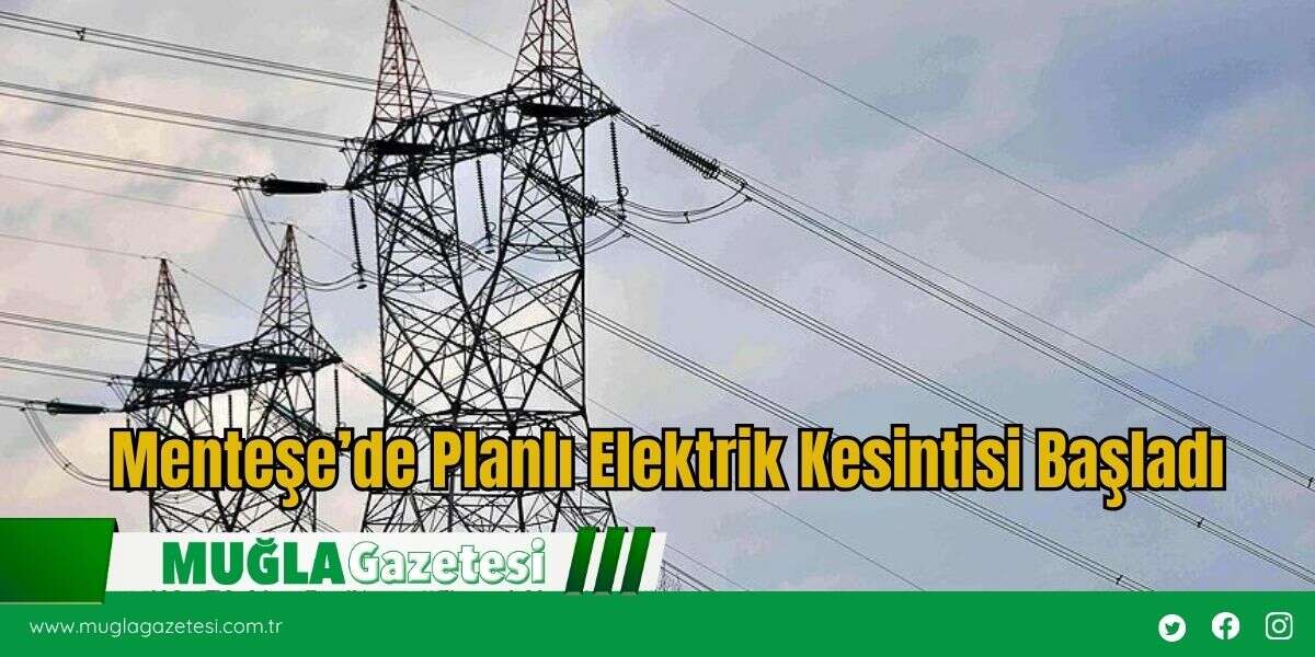 Menteşe’de Planlı Elektrik Kesintisi Başladı