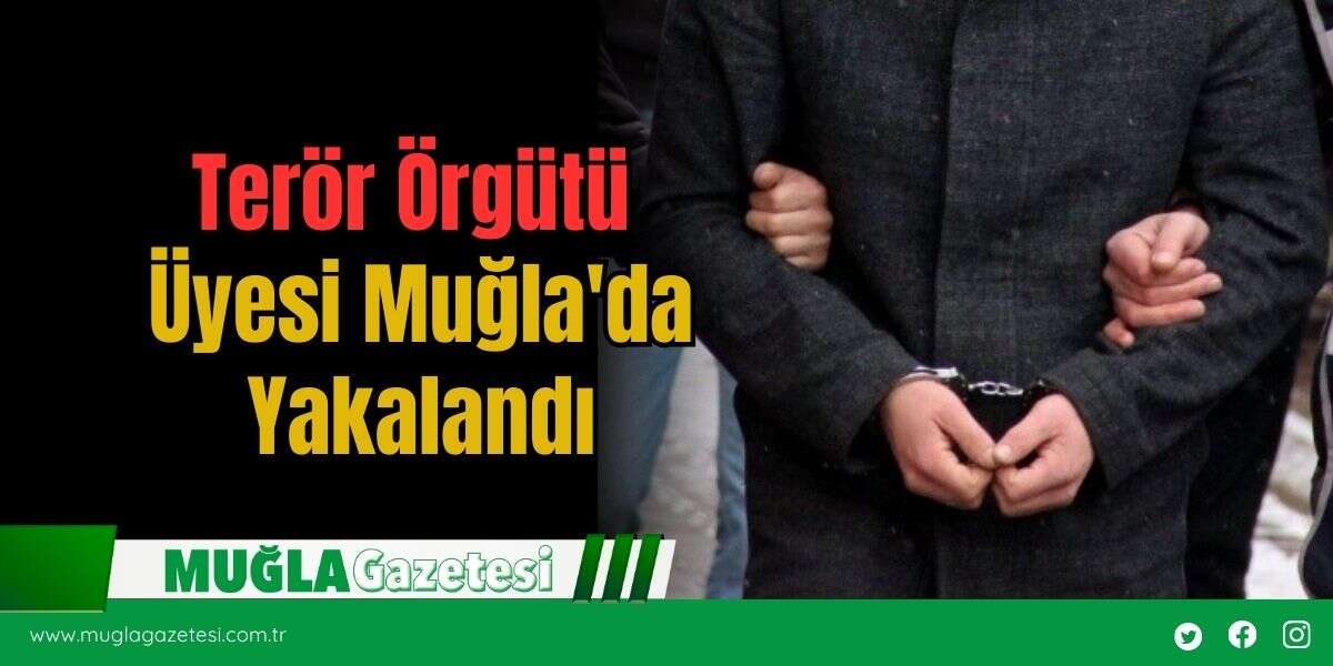 Terör Örgütü Üyesi  Muğla'da Yakalandı