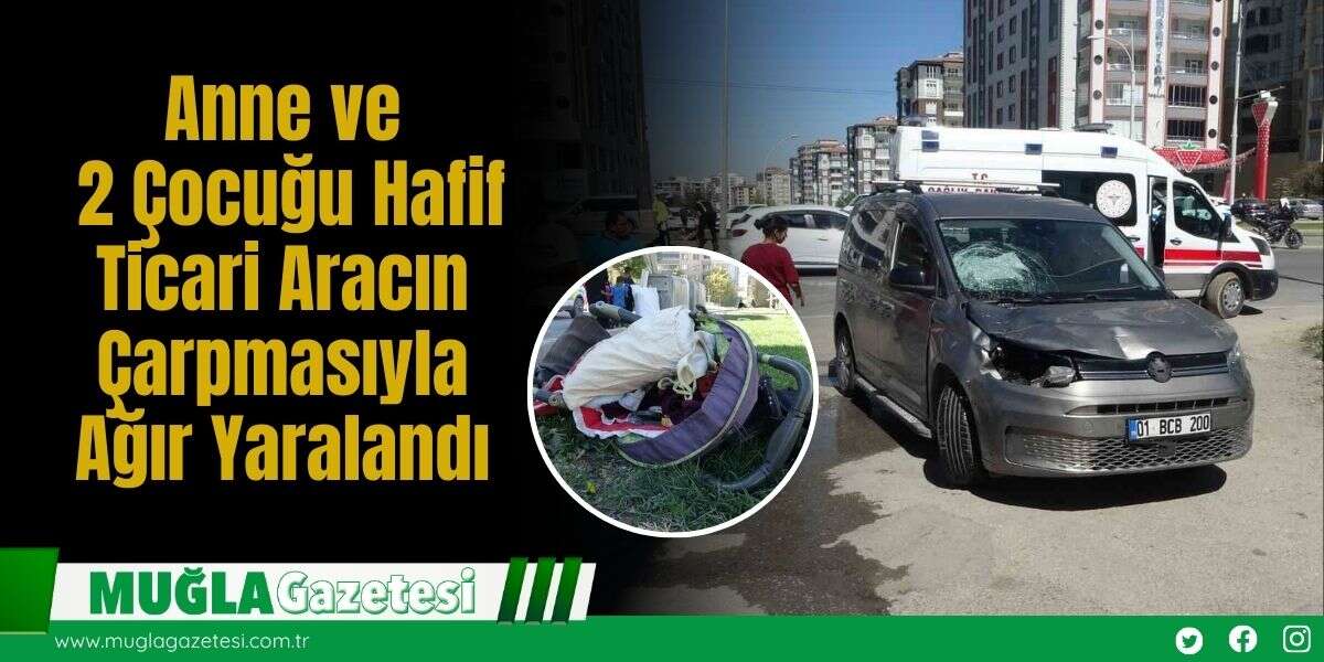 Anne ve 2 Çocuğu Hafif Ticari Aracın Çarpmasıyla Ağır Yaralandı