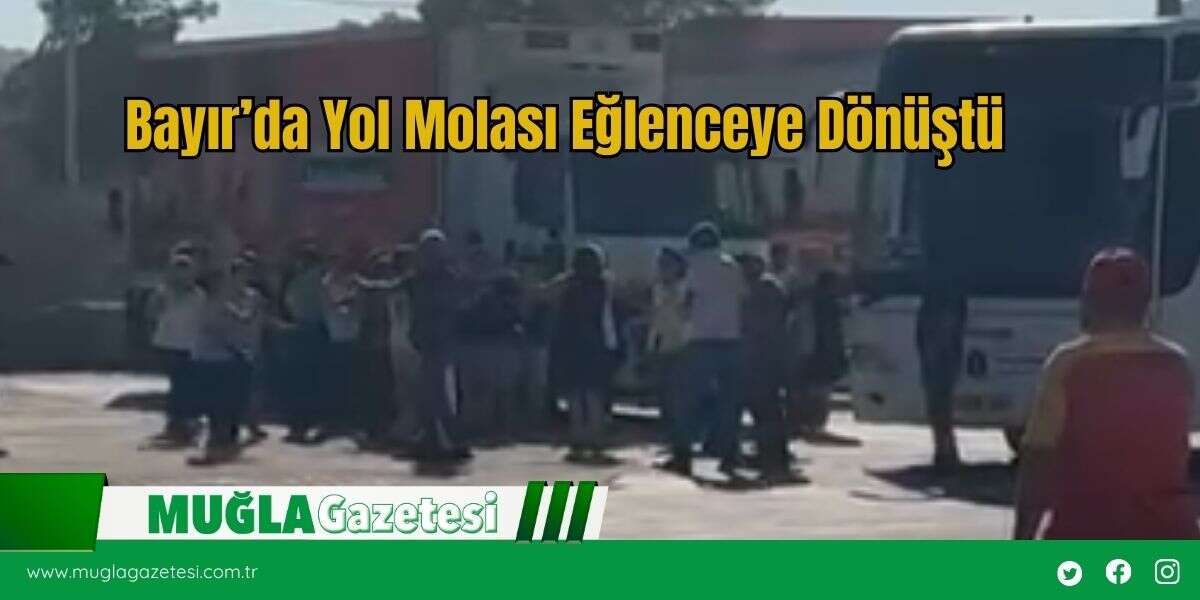 Bayır’da Yol Molası Eğlenceye Dönüştü