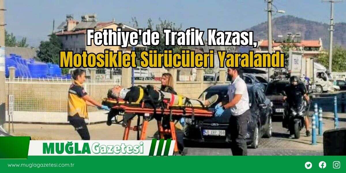 Fethiye'de Trafik Kazası, Motosiklet Sürücüleri Yaralandı