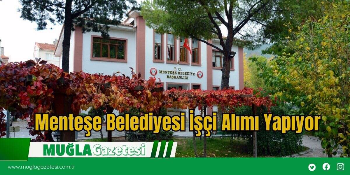 Menteşe Belediyesi İşçi Alımı Yapıyor