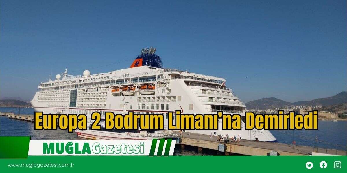 Europa 2 Bodrum Limanı’na Demirledi