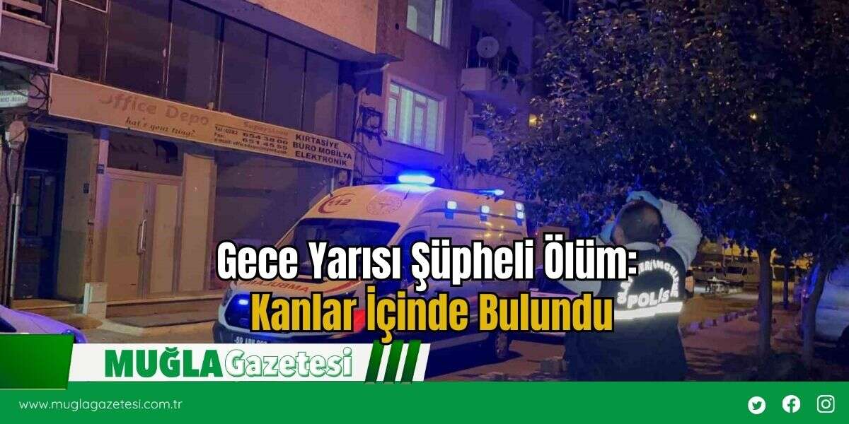 Gece Yarısı Şüpheli Ölüm: Kanlar İçinde Bulundu