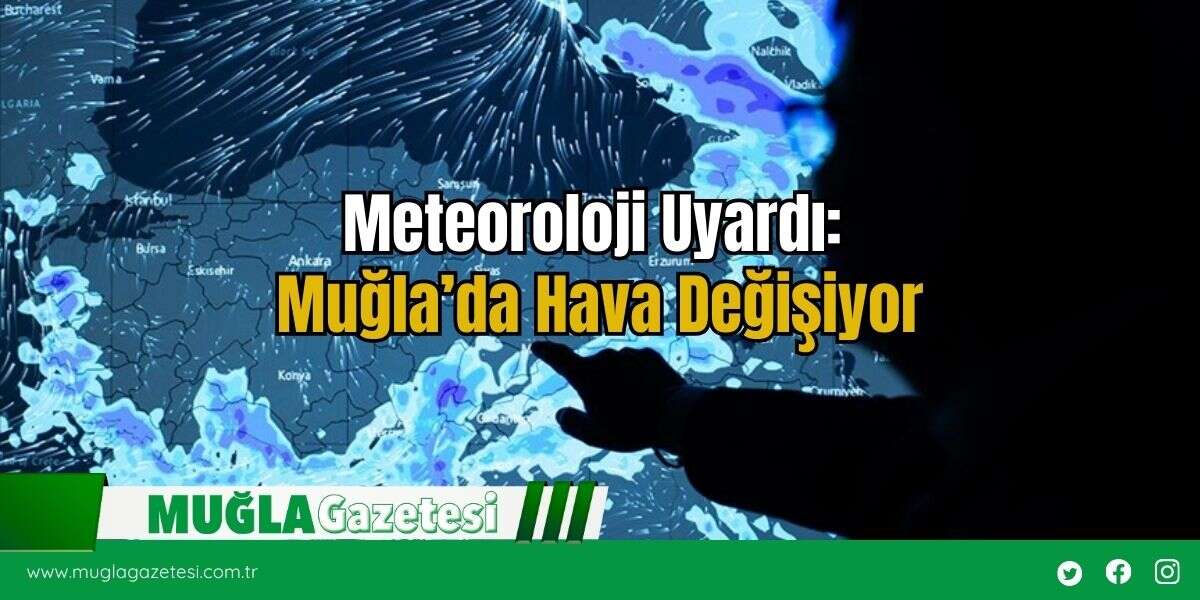 Meteoroloji Uyardı: Muğla’da Hava Değişiyor