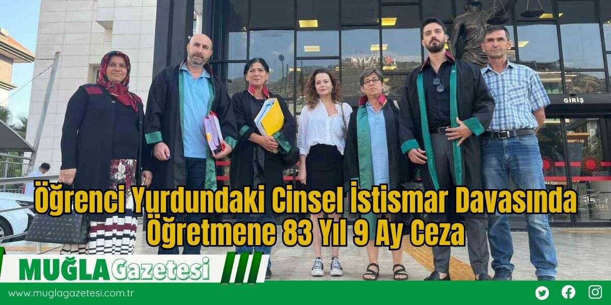 Öğrenci Yurdundaki Cinsel İstismar Davasında Öğretmene 83 Yıl 9 Ay Ceza