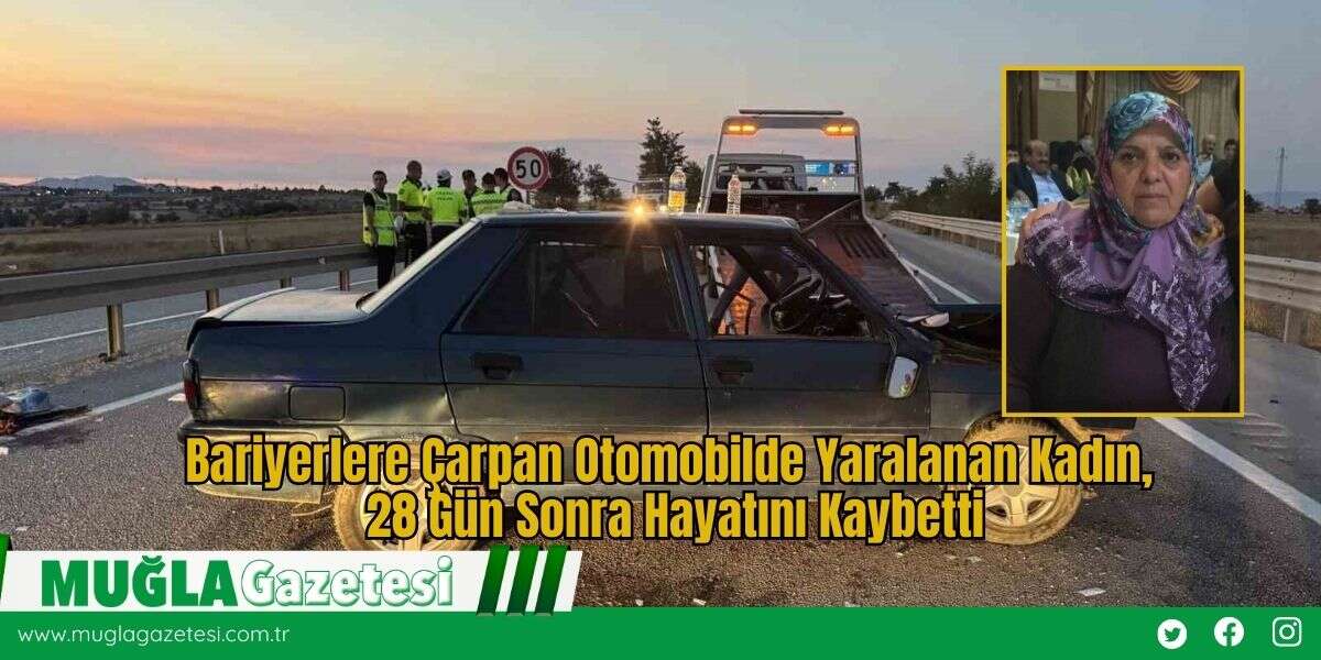 Bariyerlere Çarpan Otomobilde Yaralanan Kadın, 28 Gün Sonra Hayatını Kaybetti