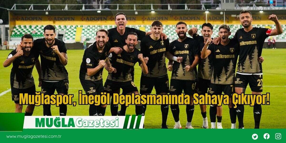 Muğlaspor, İnegöl Deplasmanında Sahaya Çıkıyor!