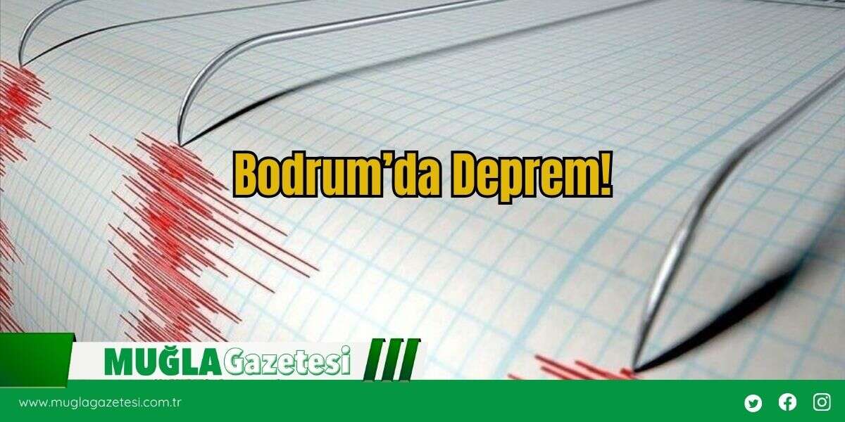Bodrum’da Deprem!