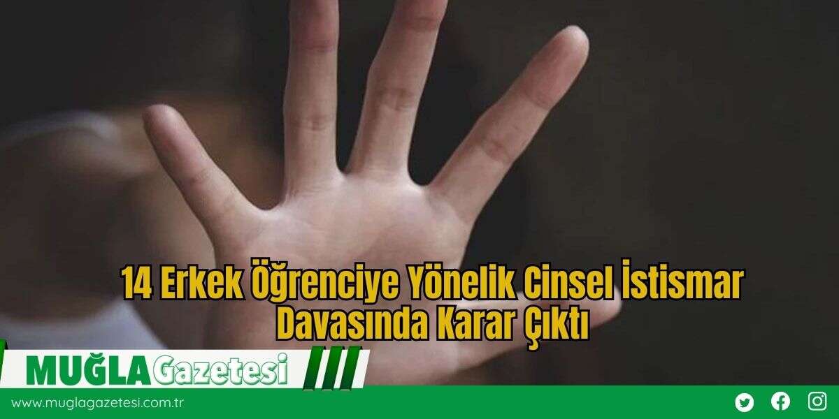 14 Erkek Öğrenciye Yönelik Cinsel İstismar Davasında Karar Çıktı