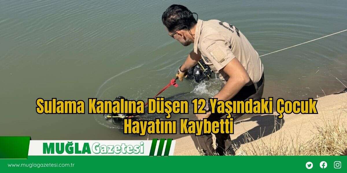 Sulama Kanalına Düşen 12 Yaşındaki Çocuk Hayatını Kaybetti