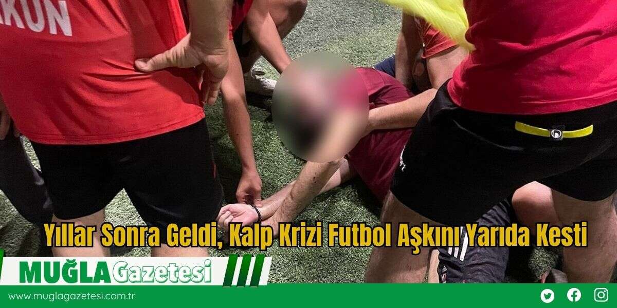 Yıllar Sonra Geldi, Kalp Krizi Futbol Aşkını Yarıda Kesti