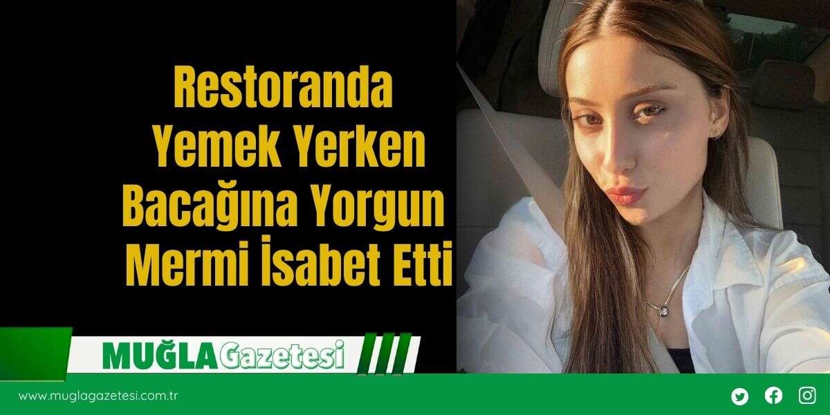 Restoranda Yemek Yerken Bacağına Yorgun Mermi İsabet Etti