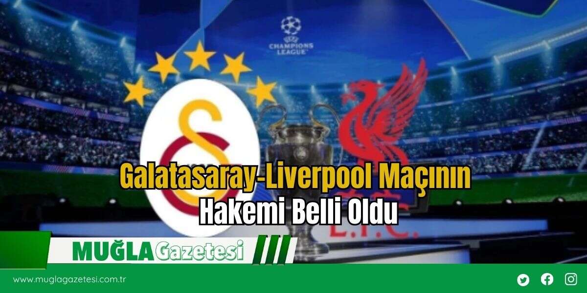 Galatasaray-Liverpool Maçının Hakemi Belli Oldu