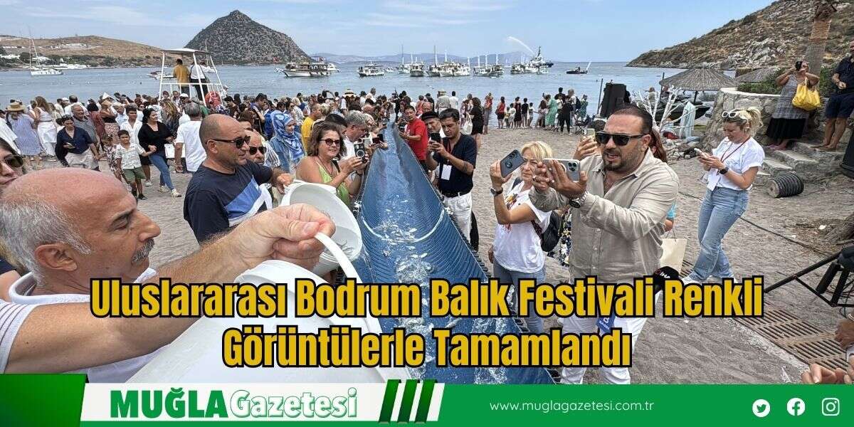 Uluslararası Bodrum Balık Festivali Renkli Görüntülerle Tamamlandı