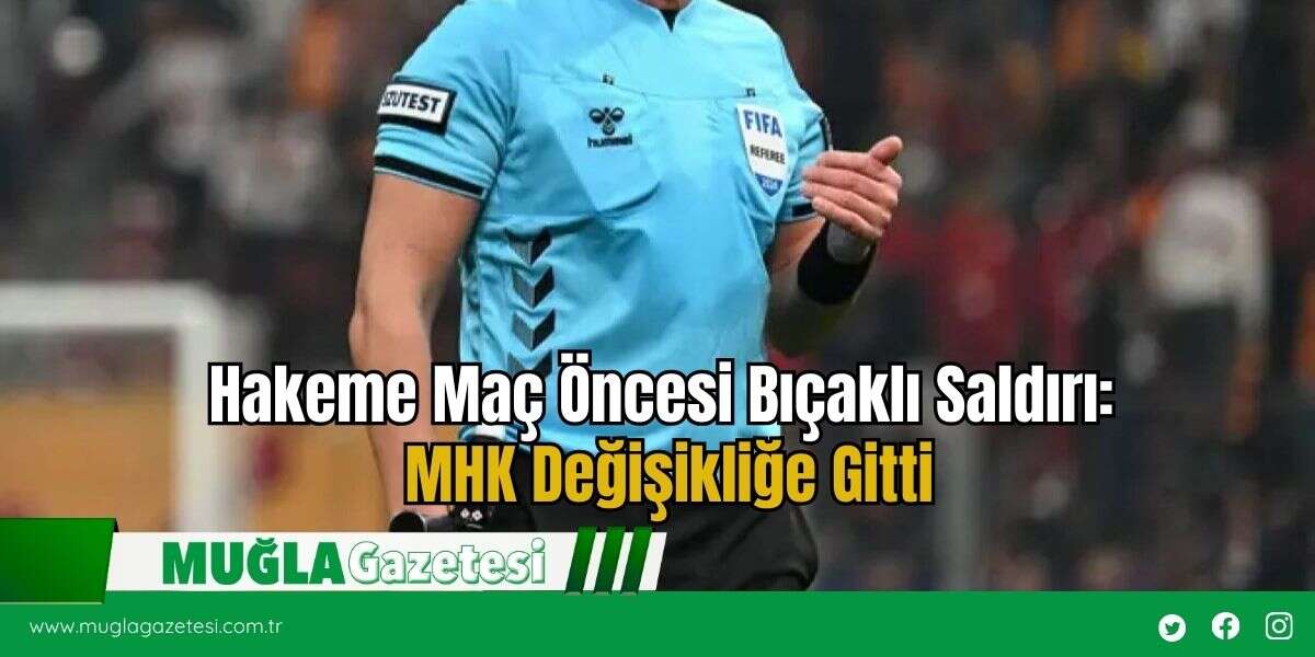Hakeme Maç Öncesi Bıçaklı Saldırı: MHK Değişikliğe Gitti