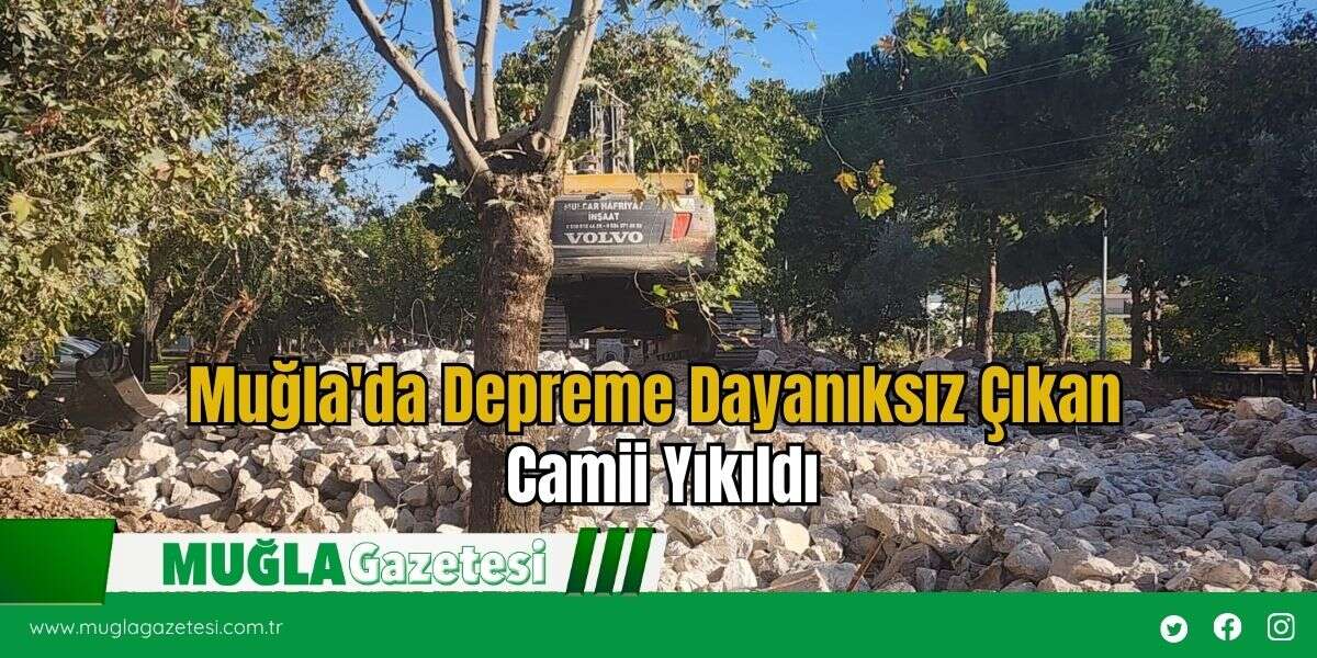 Muğla'da Depreme Dayanıksız Çıkan Camii Yıkıldı