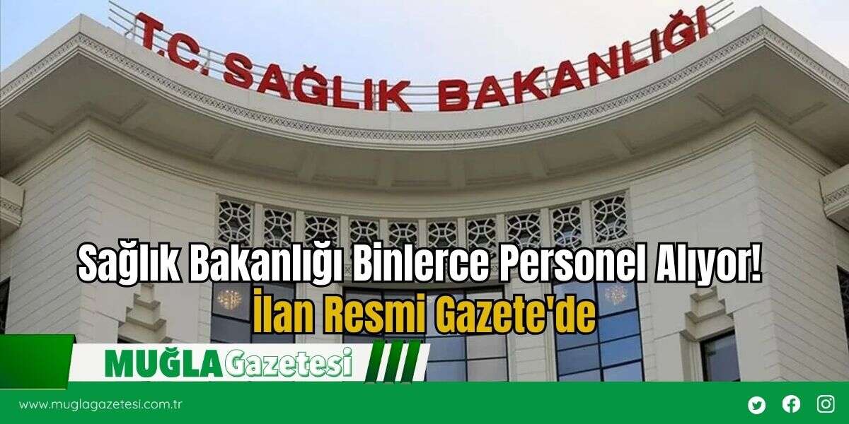 Sağlık Bakanlığı Binlerce Personel Alıyor! İlan Resmi Gazete'de
