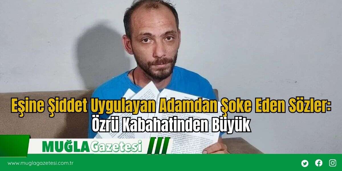 Eşine Şiddet Uygulayan Adamdan Şoke Eden Sözler: Özrü Kabahatinden Büyük