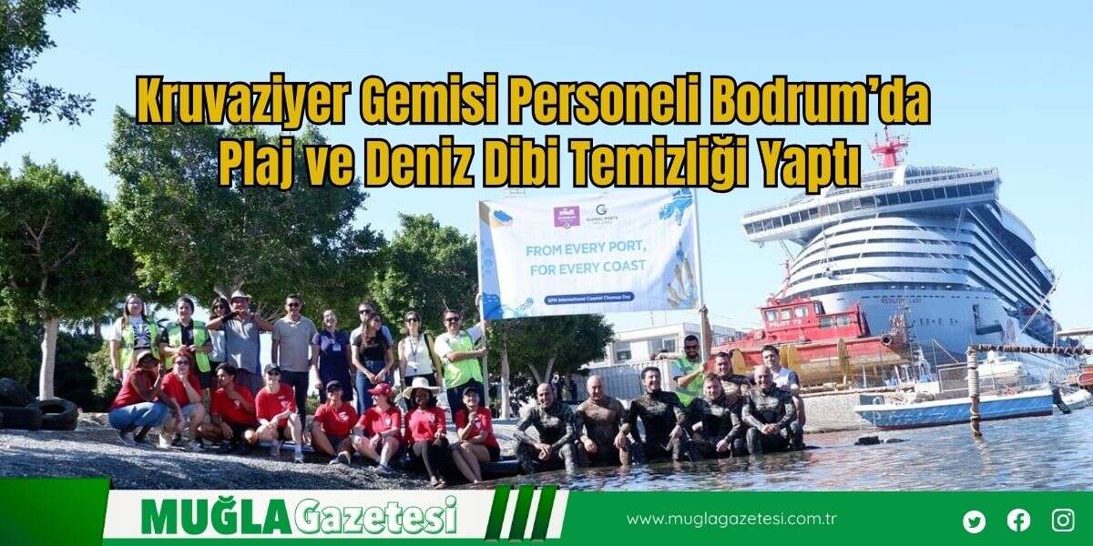 Kruvaziyer Gemisi Personeli Bodrum’da Plaj ve Deniz Dibi Temizliği Yaptı
