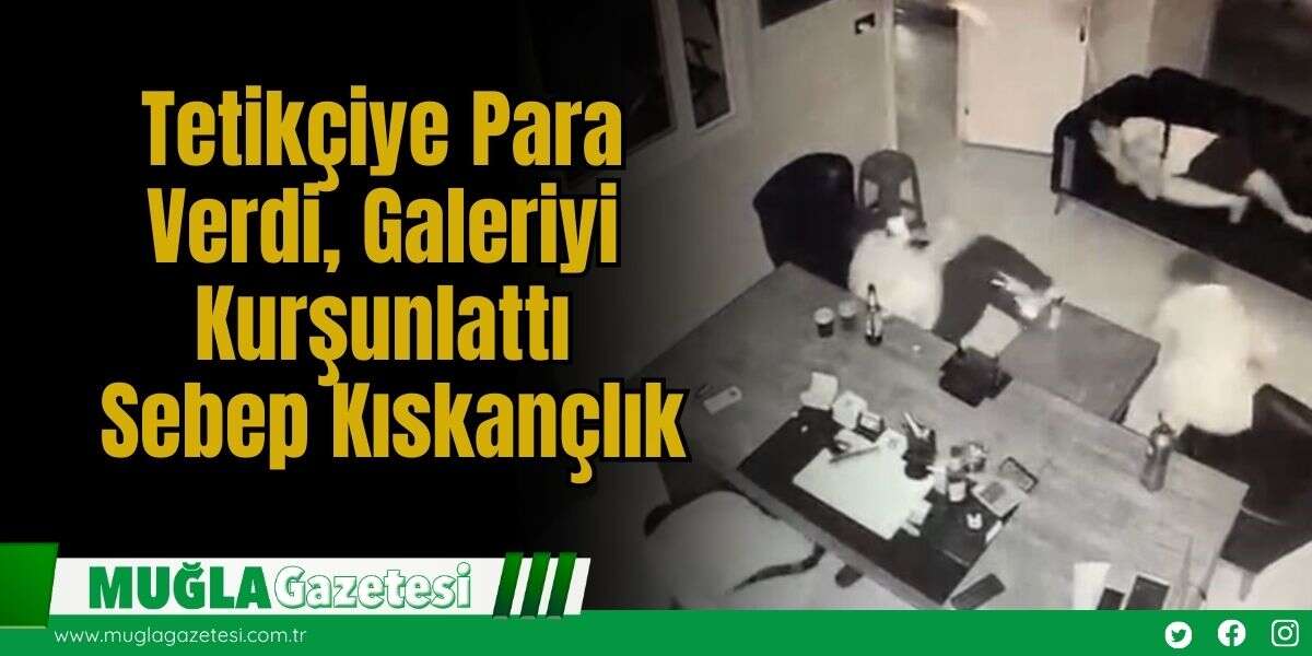 Tetikçiye Para Verdi, Galeriyi Kurşunlattı: Sebep Kıskançlık