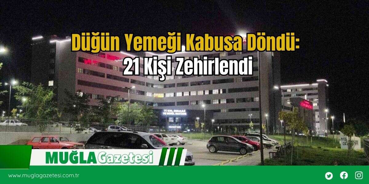 Düğün Yemeği Kabusa Döndü: 21 Kişi Zehirlendi
