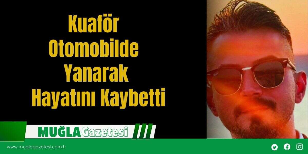Kuaför Otomobilde Yanarak Hayatını Kaybetti
