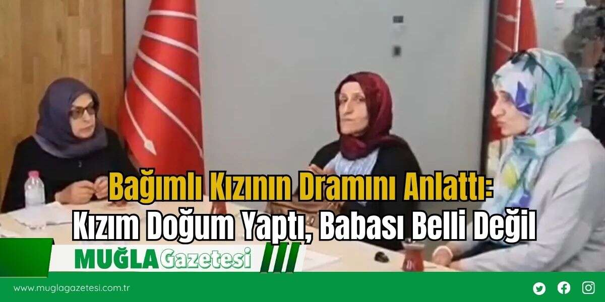 Bağımlı Kızının Dramını Anlattı: Kızım Doğum Yaptı, Babası Belli Değil