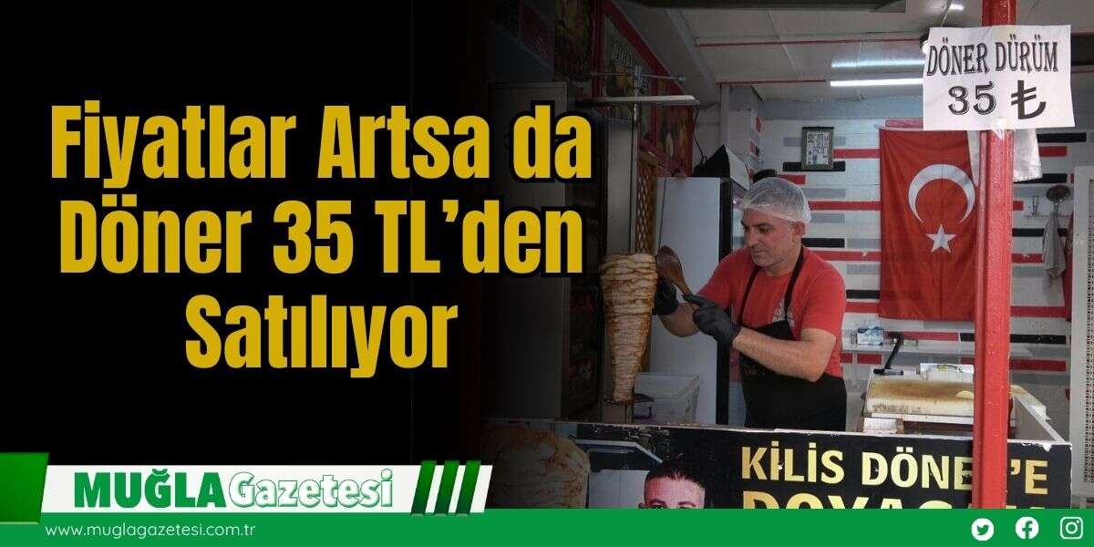 Fiyatlar Artsa da Döner 35 TL’den Satılıyor