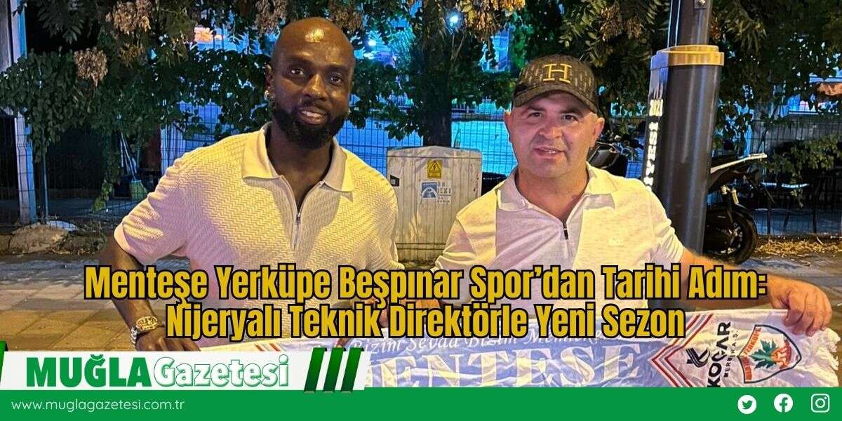 Menteşe Yerküpe Beşpınar Spor’dan Tarihi Adım: Nijeryalı Teknik Direktörle Yeni Sezon