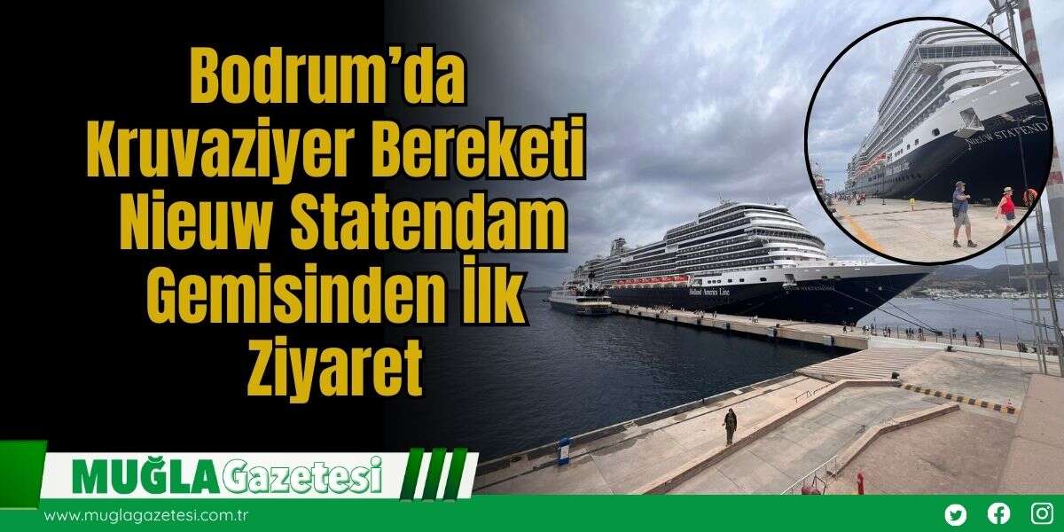 Bodrum’da Kruvaziyer Bereketi: Nieuw Statendam Gemisinden İlk Ziyaret