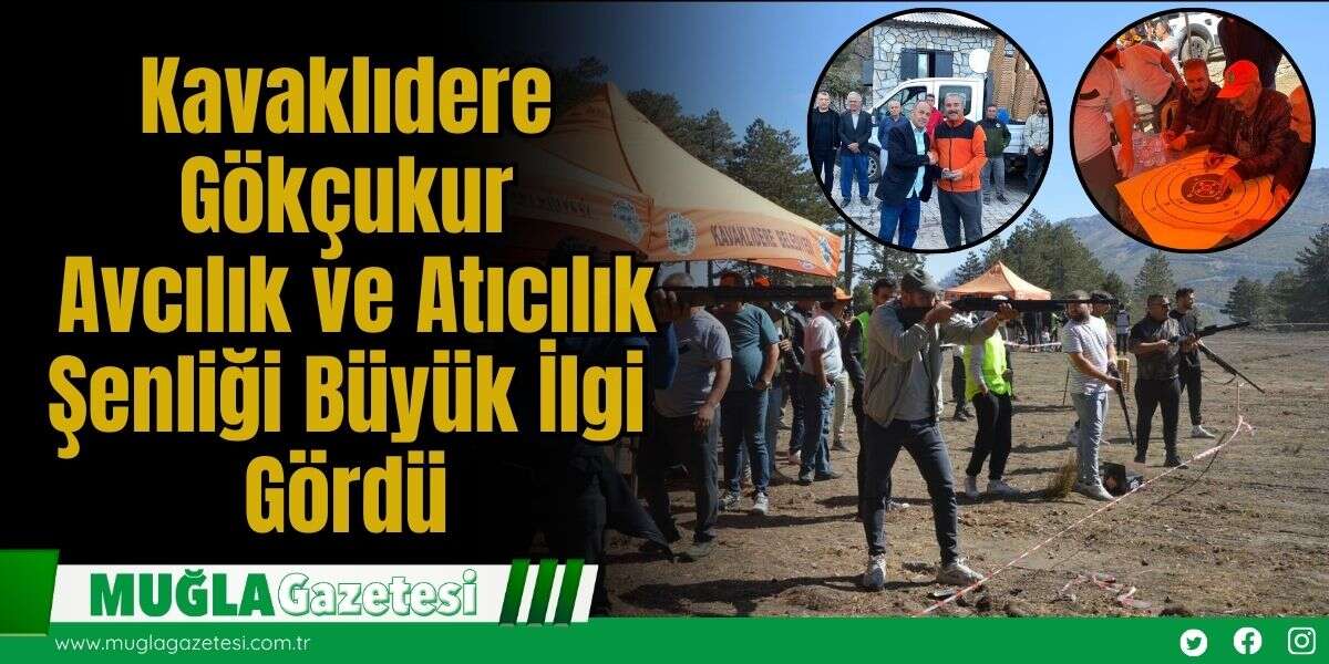 Kavaklıdere Gökçukur Avcılık ve Atıcılık Şenliği Büyük İlgi Gördü