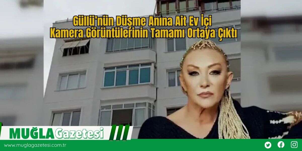 Güllü’nün Düşme Anına Ait Ev İçi Kamera Görüntülerinin Tamamı Ortaya Çıktı