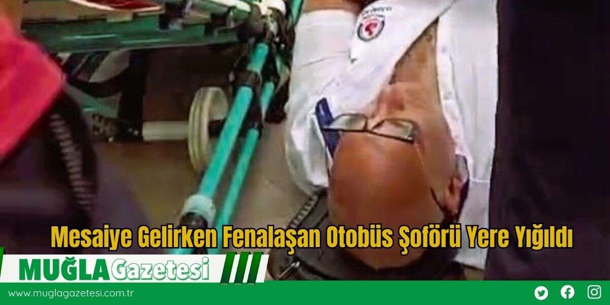 Mesaiye Gelirken Fenalaşan Otobüs Şoförü Yere Yığıldı