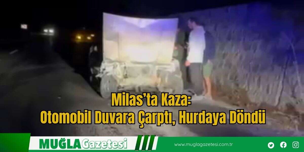 Milas’ta Kaza: Otomobil Duvara Çarptı, Hurdaya Döndü