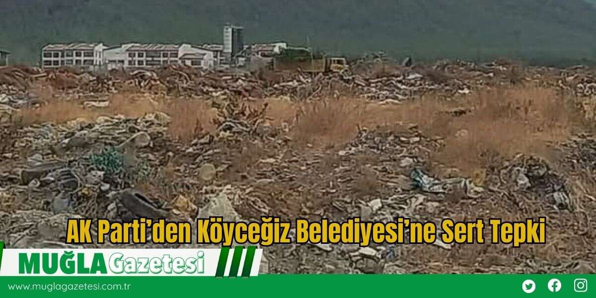 AK Parti’den Köyceğiz Belediyesi’ne Sert Tepki