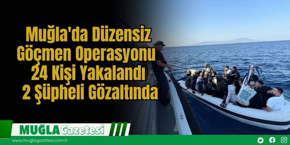 Bodrum’da Düzensiz Göçmen Operasyonu: 24 Kişi Yakalandı, 2 Şüpheli Gözaltında