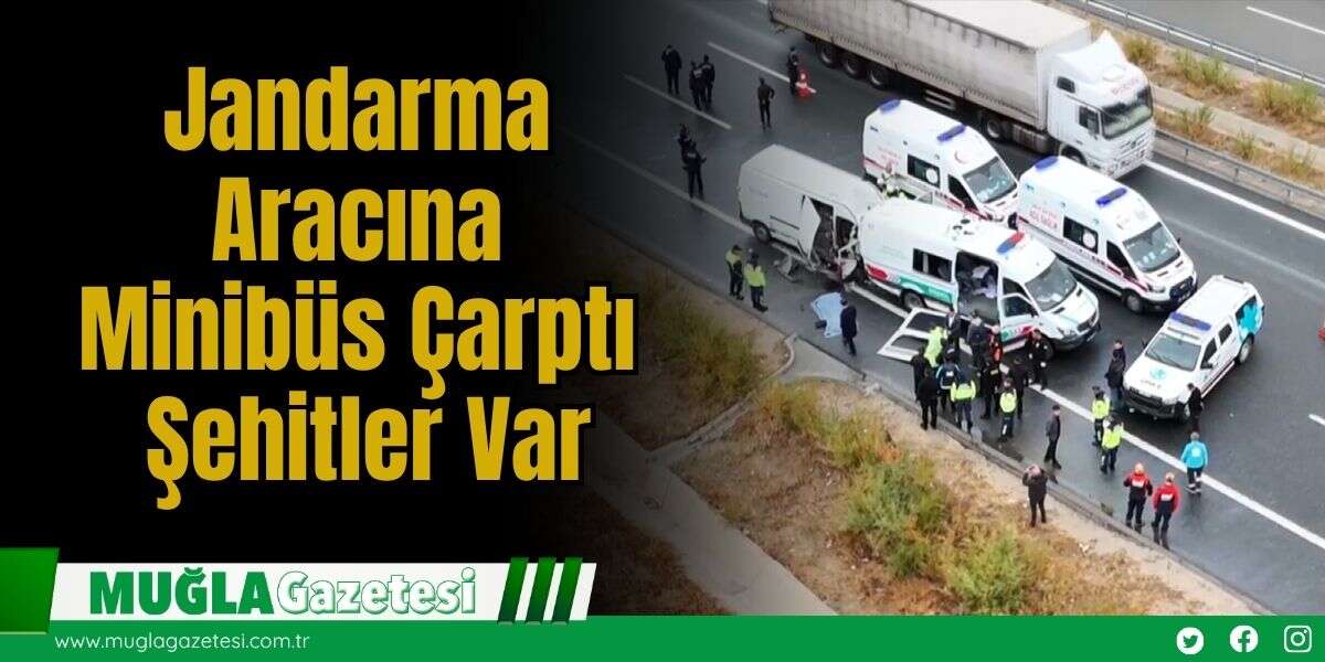 Jandarma Aracına Minibüs Çarptı: Şehitler Var