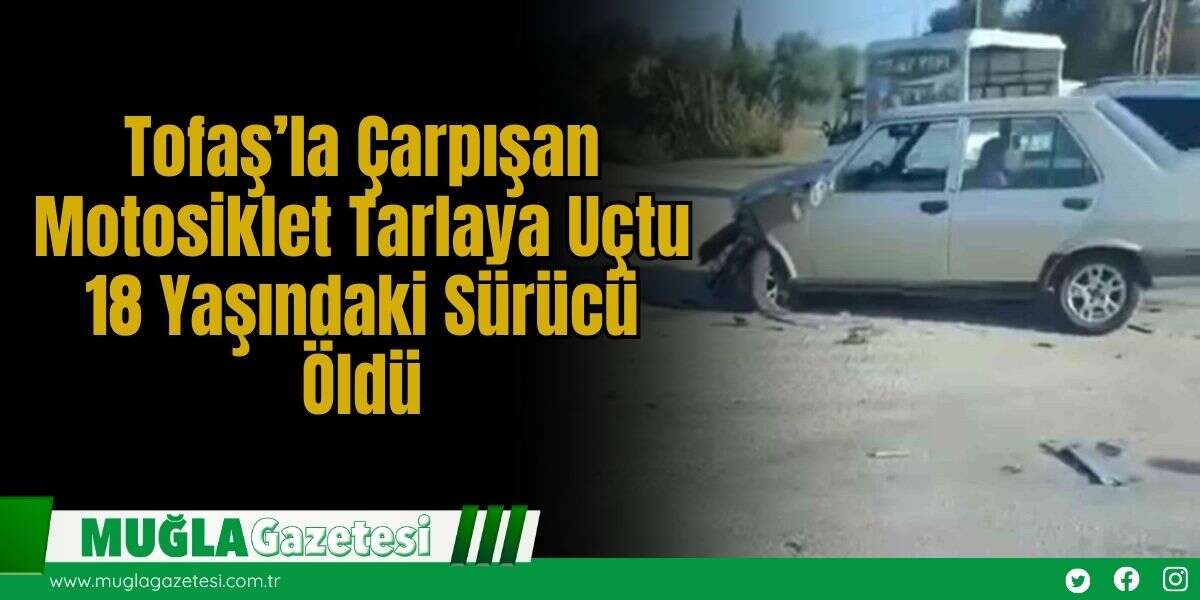 Tofaş’la Çarpışan Motosiklet Tarlaya Uçtu, 18 Yaşındaki Sürücü Öldü