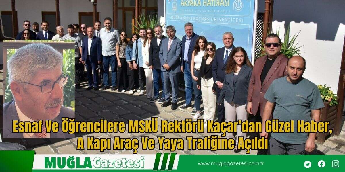 Esnaf ve Öğrencilere MSKÜ Rektörü Kaçar’dan Güzel Haber, A Kapı Araç ve Yaya Trafiğine Açıldı