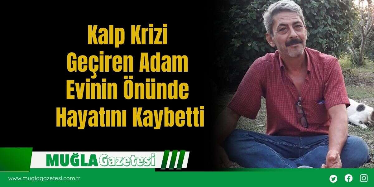 Kalp Krizi Geçiren Adam Evinin Önünde Hayatını Kaybetti