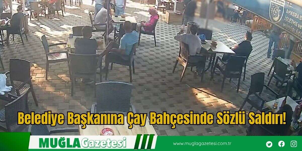Belediye Başkanına Çay Bahçesinde Sözlü Saldırı!