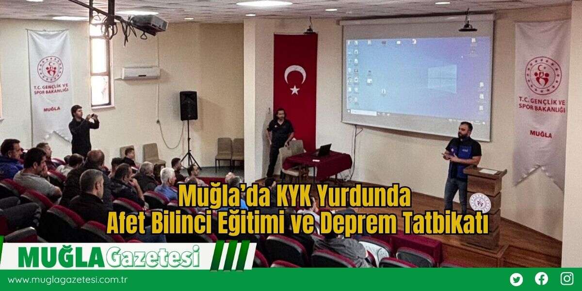 Muğla’da KYK Yurdunda Afet Bilinci Eğitimi ve Deprem Tatbikatı