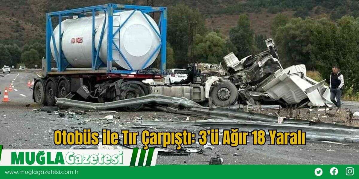 Otobüs ile Tır Çarpıştı: 3’ü Ağır 18 Yaralı